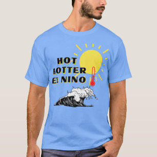 Hot Hotter El Nino T-Shirt