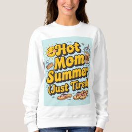 Hot mom summer ( just tired) sweatshirt