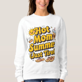 Hot mom summer season ( just tired)  sweatshirt