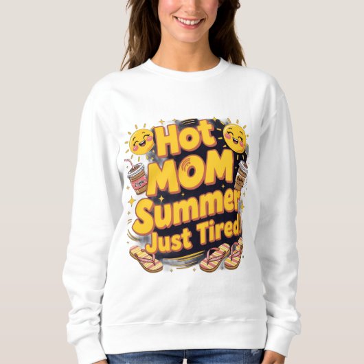 Hot mom summer season ( just tired)  sweatshirt (Vorderseite)