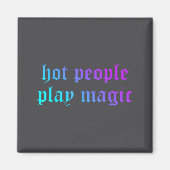 Hot People Play Magic Funny Quote  Magnet (Vorne)
