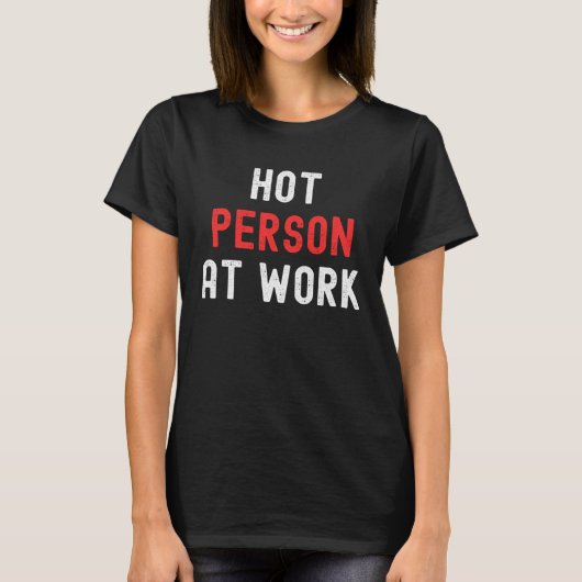 Hot Person At Work 3 T-Shirt (Vorderseite)