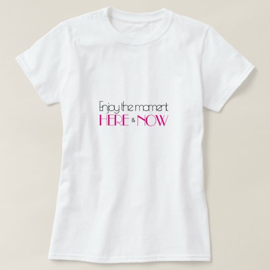 Hot Pink Modernes Zitat GENIESSEN SIE DEN MOMENT H T-Shirt (Design vorne)