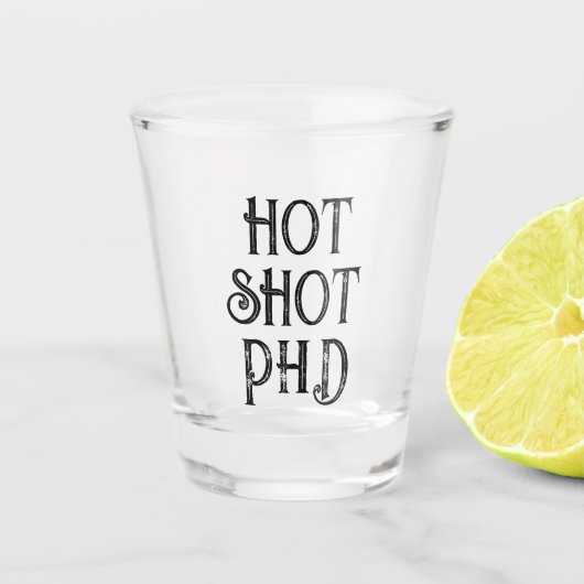 Hot Shot PhD | Funny Gift Shotglas Schnapsglas (Vorderseite)