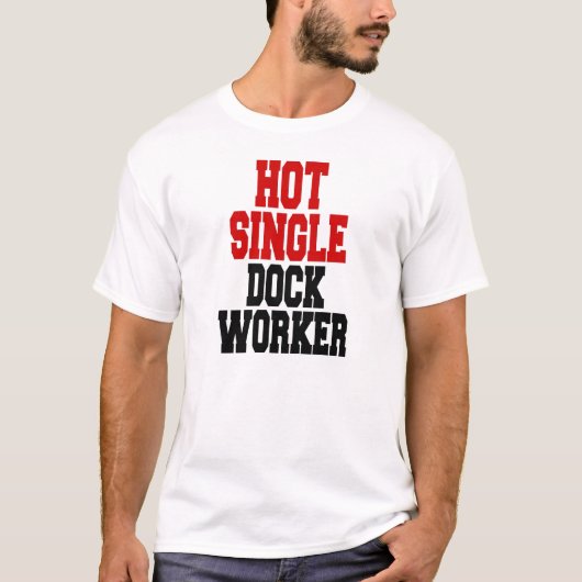 Hot Single Dock Worker T-Shirt (Vorderseite)