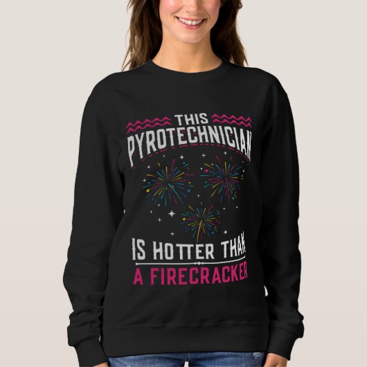 Hot Than Fireworks Pyro Technician Pyrotechnician Sweatshirt (Vorderseite)