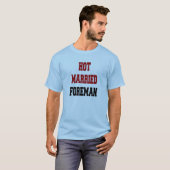 Hot Verheiratet Foreman T-Shirt (Vorne ganz)