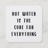 Hot water is the cure for everything quadratische visitenkarte (Vorderseite)