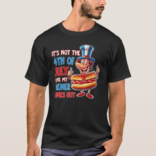 Hotdog It s Not The 4th of July Until My Wiener Co T-Shirt (Vorderseite)