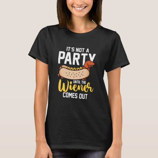 Hotdog Sausage It s Not A Party Until The Wiener T-Shirt (Vorderseite)