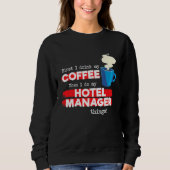 Hotel Manager & Coffee Appreciation Saying Sweatshirt (Vorderseite)