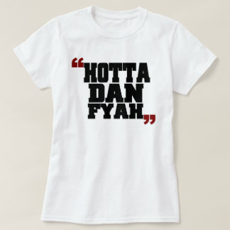 Hotta Dan Fyah (schütteln Sie sich als Feuer) T-Shirt