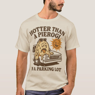 Hotter als a Pierogi im Parkplatz T-Shirt