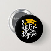 Hotter by one Degree Funny Abschluss 2025 Button (Vorne & Hinten)