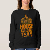 House Building Team Home Builder Build Sweatshirt (Vorderseite)