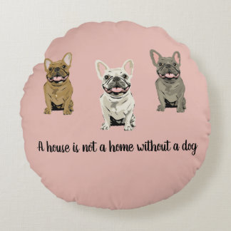 House is not a home without a dog rundes kissen