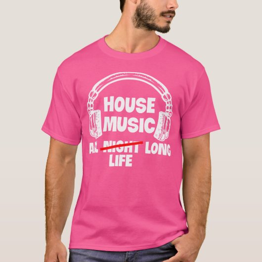 House Music All Life Long Electronic Dance Techno T-Shirt (Vorderseite)