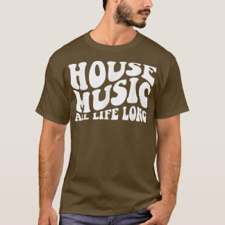 House Music All Life Long - Retro Edm Dj 1126 T-Shirt