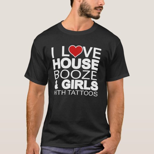 House Music Booze Girls Tattoos T - Shirt (Vorderseite)
