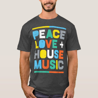 House Music EDM DJ , Peace, Liebe & House Music T-Shirt