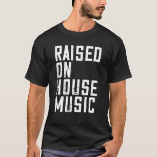 House Music - EDM DJ Raver Quote T-Shirt