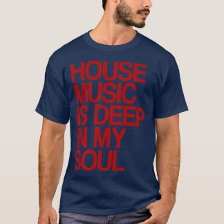 House Music Is Deep In My Soul Rave Festival1136 T-Shirt