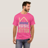 House Music macht mich besser - Edm Dj Quote T-Shirt (Vorne ganz)
