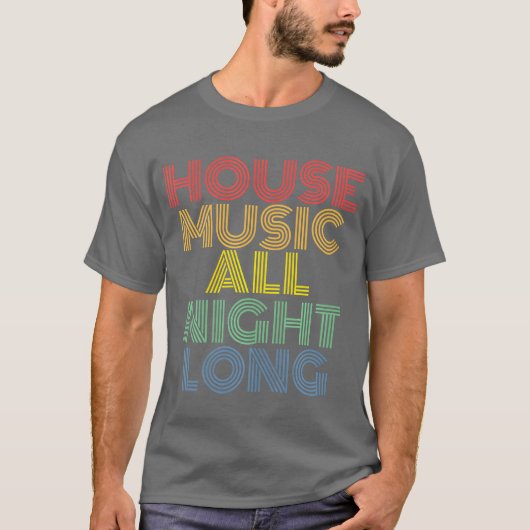 House Music The All Night Long Electronic Music vi T-Shirt (Vorderseite)