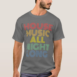 House-Musik die ganze Nacht lang Elektronische Mus T-Shirt