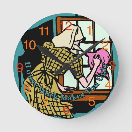 House Work Makes You Ugly Clock Runde Wanduhr (Vorderseite)
