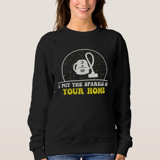 Housekeeper Put the Sparkle in Your Home House Cle Sweatshirt (Vorderseite)