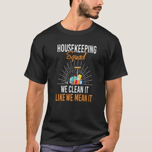 Housekeeping Squad We Clean It Like We Mean It Hou T-Shirt (Vorderseite)