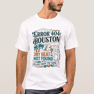 Houston Error 404 Trockene Hitze nicht gefunden T-Shirt
