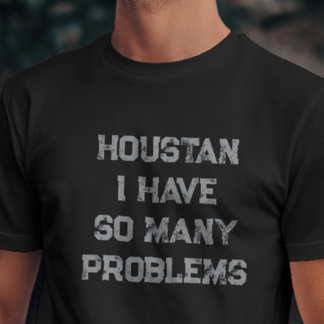 Houston habe ich so viele Probleme witzig T-Shirt