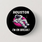 Houston, ich bin im Break - Relaxing Astronaut Button (Vorderseite)