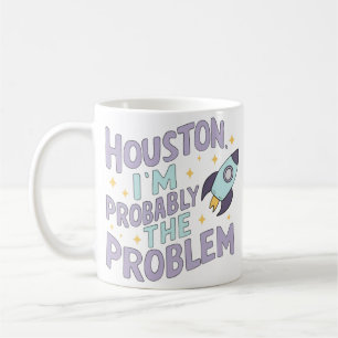 Houston, ich bin wahrscheinlich das Problem Kaffeetasse