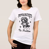Houston Ich Bin Wahrscheinlich Das Problem Lustige Tri-Blend Shirt (Vorderseite)
