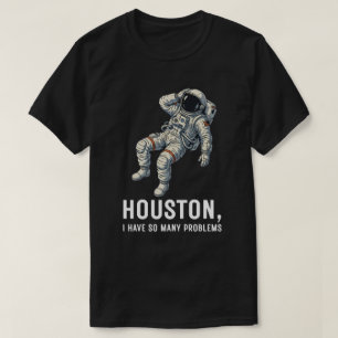 Houston, ich habe so viele Probleme, Astronaut T-Shirt