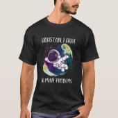 Houston ich habe so viele Probleme/lustige Astrona T-Shirt (Vorderseite)