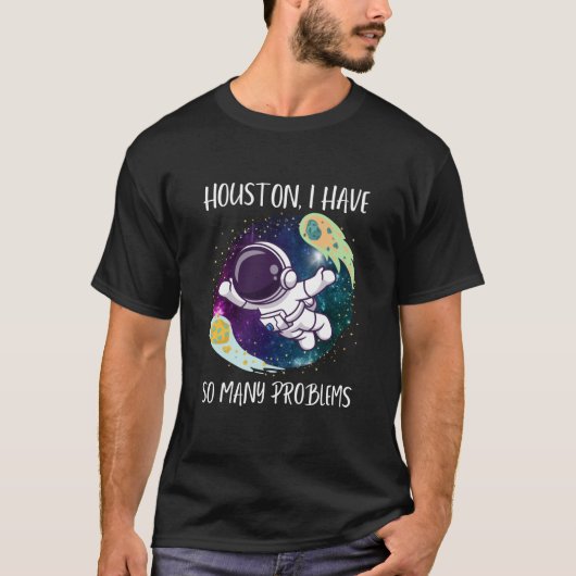 Houston ich habe so viele Probleme/lustige Astrona T-Shirt (Vorderseite)