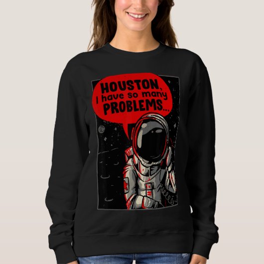 Houston ich habe so viele Probleme Sweatshirt (Vorderseite)