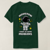 Houston ich habe so viele Probleme T-Shirt (Design vorne)