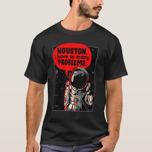 Houston ich habe so viele Probleme T-Shirt (Vorderseite)