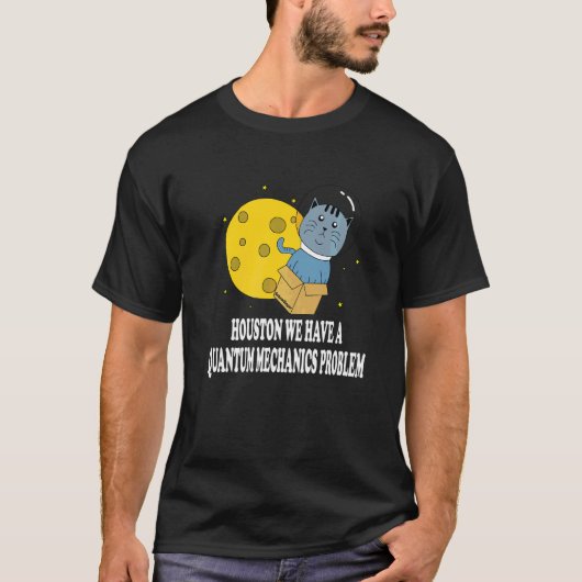 Houston Katzenproblem Quantenmechanik Wissenschaft T-Shirt (Vorderseite)