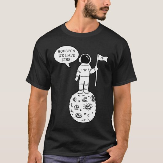 Houston We Have Dibs   Astronomy Astronaut Science T-Shirt (Vorderseite)
