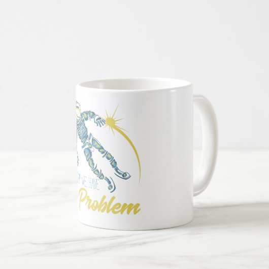 Houston, wir haben ein Problem Kaffeetasse (VorderseiteRechts)