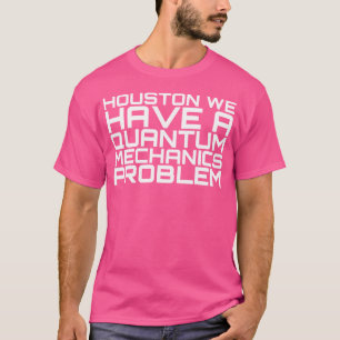 Houston wir haben ein Quantenmechanikproblem Astro T-Shirt