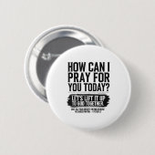 How Can I Pray For You Today Christian Bible Need Button (Vorne & Hinten)