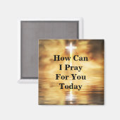 How Can I Pray For You Today Magnet (Vorderseite/Rückseite)