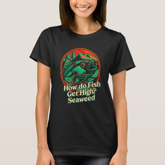 How do Fish Get High Seaweed Fishing Dad Jokes Fis T-Shirt (Vorderseite)